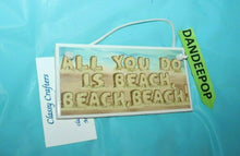 Load image into Gallery viewer, Classy Crafters Hanging Tile Sign All You Do Is Beach, Beach, Beach 6x3 Decor