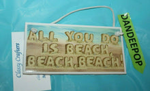 Load image into Gallery viewer, Classy Crafters Hanging Tile Sign All You Do Is Beach, Beach, Beach 6x3 Decor
